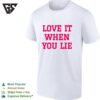 Love It When You Lie T-Shirt