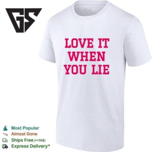 Love It When You Lie T-Shirt