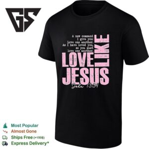 Love Like Jesus John 13 34 A New Command I Give You Love One Another T-Shirt