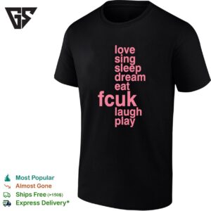 Love Sing Sleep Dream Eat Fcuk Laugh Play Pink Text T-Shirt