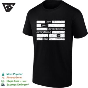 Love Your Governmen Everything Is Fine T-Shirt