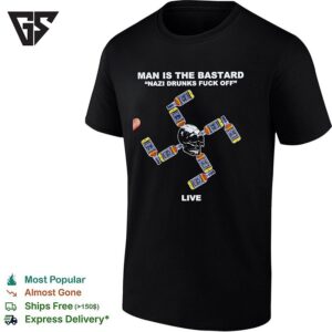 Man Is The Bastard Nazi Drunks Fuck Off Whiskey Live Jack Daniel’s Nazi Shape T-Shirt