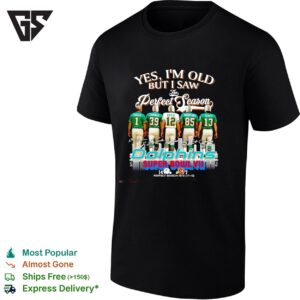 Miami Dolphins Yes I’m Old Bit I Saw The Perfect Season Super Bowl Vii T-Shirt