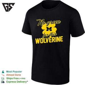 Michigan Wolverines Michigan No Green For This Wolverine T-Shirt