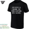 My Body Is A Machine That Turns Everything Into Seizures T-Shirt