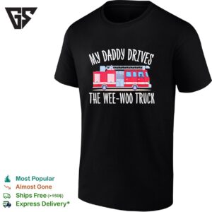 My Daddy Drives The Wee-Woo Truck T-Shirt