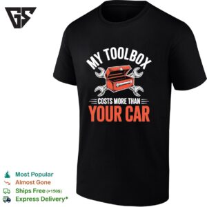 My Toolbox Costs More Than Your Car Tuning T-Shirt