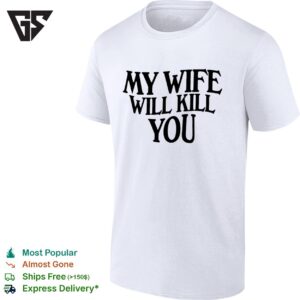 My Wife Will Kill You T-Shirt