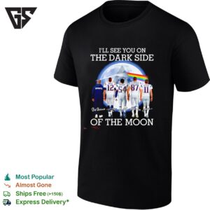 New England Patriots Coach And Players I’ll See You On The Dark Side Of The Moon Signature T-Shirt
