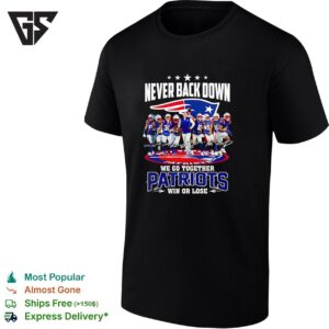 New England Patriots Coach And Players Never Back Down We Go Together Patriots Win Or Lose T-Shirt