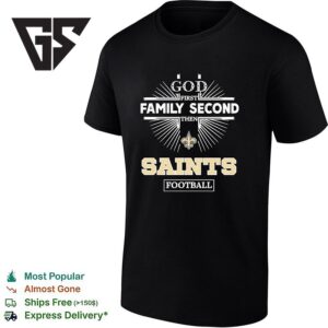 New Orleans Saints God First Family Second Then Saints Football T-Shirt