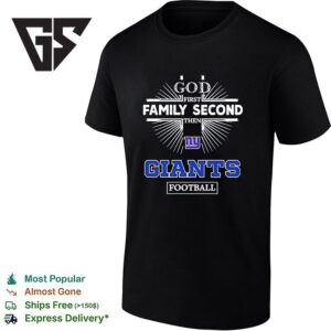 New York Giants God First Family Second Then Giants Football T-Shirt