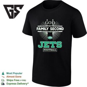 New York Jets God First Family Second Then Jets Football T-Shirt