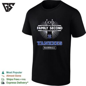 New York Yankees God First Family Second Then Yankees Baseballl T-Shirt