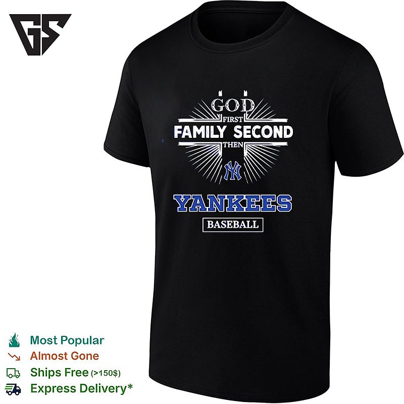 New York Yankees God First Family Second Then Yankees Baseballl T-Shirt New York Yankees God First Family Second Then Yankees Baseballl T-Shirt