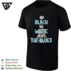 No Black No White Just The Blues T-Shirt
