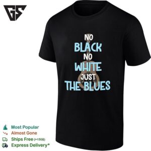 No Black No White Just The Blues T-Shirt