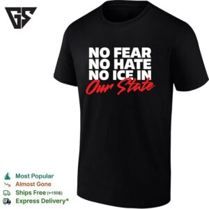 No Fear No Hate No Ice In Our State T-Shirt
