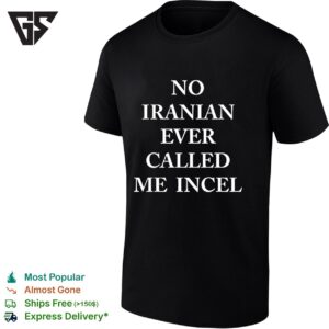No Iranian Ever Called Me Incel T-Shirt