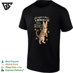 Not Everyone Is Chosen A Bengal Cat But If One Choves You Your World Will Never The Same T-Shirt