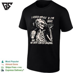 Nurse Skeleton I Asked Myself If I’m Okay And We Both Started Laughing T-Shirt