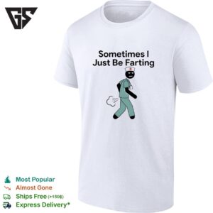Nurse Sometimes I Just Be Farting Funny T-Shirt