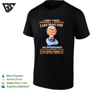 Old Man I Don’t Think Before I Speak I Like Being Just As Surprised As Everyone Else T-Shirt