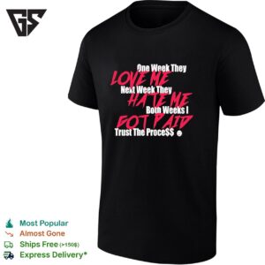 One Week They Love Me Next Week They Hate Me Both Weeks I Fot Paid Trust The Proce T-Shirt