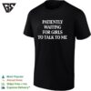 Patiently Waiting For Girls To Talk To Me T-Shirt