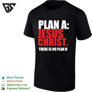 Plan A Jesus Christ There Is No Plan B T-Shirt