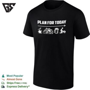 Plan For Today Is Drinking Coffee Driving A Truck Drinking Beer And Having Sex T-Shirt