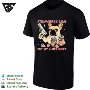 Pug Holding Gun Strawberry Jams But My Glock Don’t-Shirt