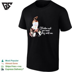 Puppet Mother Said You Must Play With Me T-Shirt