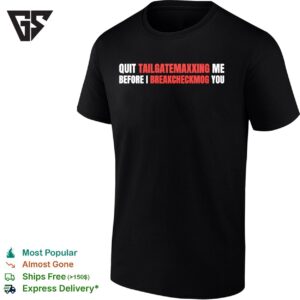 Quit Tailgatemaxxing Me Before I Breakcheckmog You T-Shirt