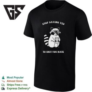 Raccoon Wearing Sunglasses And Holding Coffee Cup Stop Saying Yes To Shit You Hate T-Shirt