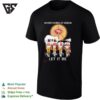 San Francisco 49ers Coach And Players Whisper Words Of Wisdom Let It Be Signature T-Shirt