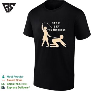 Say It Say Yes Mistress Ho Is Ready T-Shirt