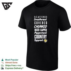 Scattered Smothered Covered Chunked Diced Peppered Capped Topped Logo T-Shirt