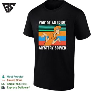 Shaggy Rogers In Scooby Doo You’re An Idiot Mystery Solved T-Shirt