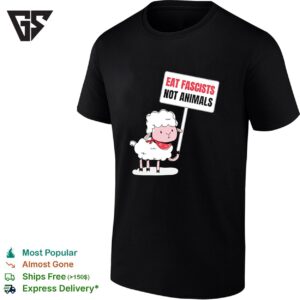 Sheep Holding A Sign Eat Fascists Not Animals Funny T-Shirt