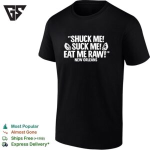 Shuck Me Suck Me Eat Me Raw New Orleans Funny T-Shirt