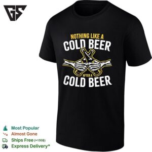 Skeleton Hands Holding Glass Beer Bottle Nothing Like A Cold Beer After A Cold Beer T-Shirt