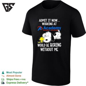 Snoopy And Woodstock X Academy Sports Outdoors Admit It Life Would Be Boring Without Me T-Shirt