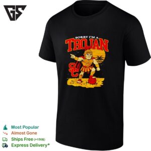 Sorry I’m A Trojan Sc Spartan Warrior T-Shirt