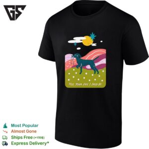 Tell Your Dog I Said Hi Nature Window T-Shirt