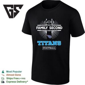 Tennessee Titans God First Family Second Then Titans Football T-Shirt