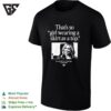 That’s So Girl Wearing A Skirt As A Stop T-Shirt