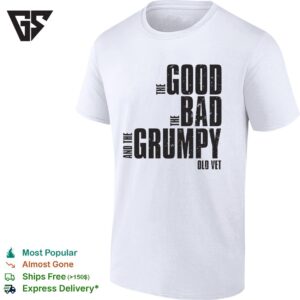 The Good The Bad The Grumpy T-Shirt