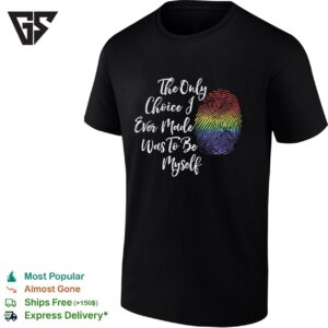 The Only Choice I Made Was To Be Myself T-Shirt