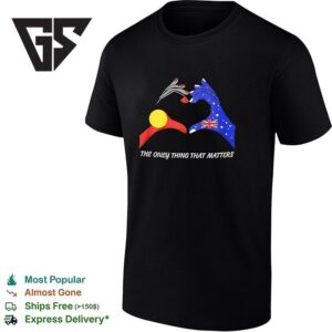 The Only Thing That Matters Indigenous And Australian Flags Hand T-Shirt